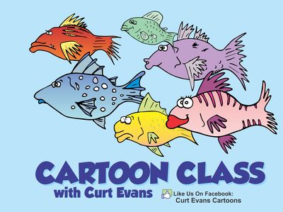 CARTOON CLASS WITH CURT EVANS CARTOON CLASS WITH CURT EVANS